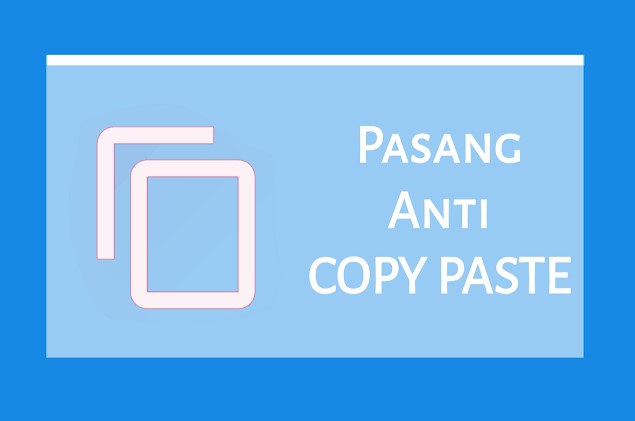 Berikut Cara Memasang Anti Copy Paste Menggunakan CSS Di Blogger